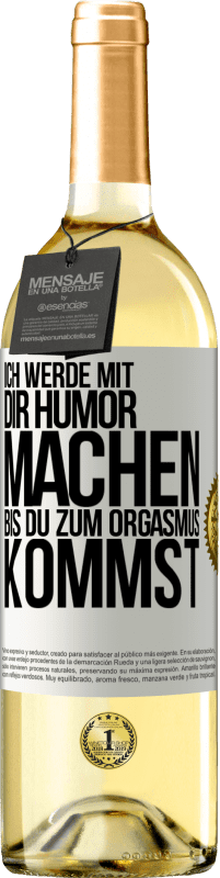 Kostenloser Versand | Weißwein WHITE Ausgabe Ich werde mit Dir Humor machen, bis du zum Orgasmus kommst Weißes Etikett. Anpassbares Etikett Junger Wein Ernte 2023 Verdejo