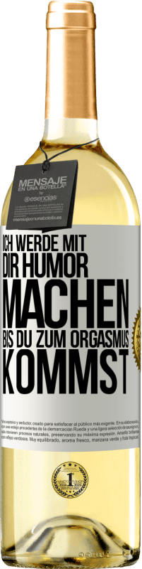 29,95 € Kostenloser Versand | Weißwein WHITE Ausgabe Ich werde mit Dir Humor machen, bis du zum Orgasmus kommst Weißes Etikett. Anpassbares Etikett Junger Wein Ernte 2025 Verdejo