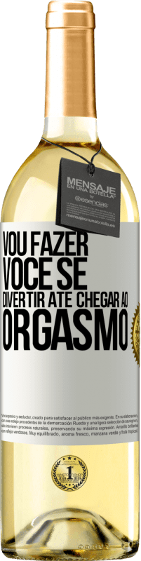 Envio grátis | Vinho branco Edição WHITE Vou fazer você se divertir até chegar ao orgasmo Etiqueta Branca. Etiqueta personalizável Vinho jovem Colheita 2023 Verdejo