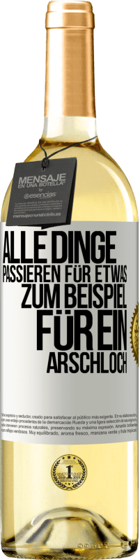 Kostenloser Versand | Weißwein WHITE Ausgabe Alle Dinge passieren für etwas, zum Beispiel für ein Arschloch Weißes Etikett. Anpassbares Etikett Junger Wein Ernte 2023 Verdejo