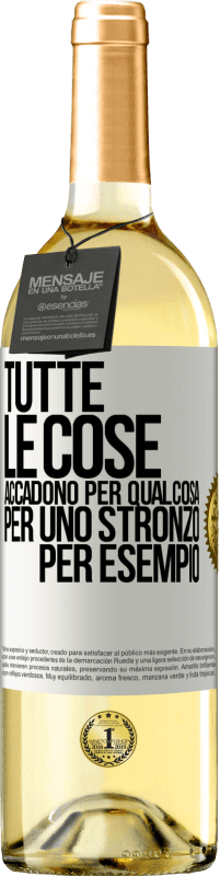 Spedizione Gratuita | Vino bianco Edizione WHITE Tutte le cose accadono per qualcosa, per uno stronzo per esempio Etichetta Bianca. Etichetta personalizzabile Vino giovane Raccogliere 2023 Verdejo