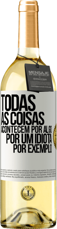 29,95 € Envio grátis | Vinho branco Edição WHITE Todas as coisas acontecem por algo, por um idiota por exemplo Etiqueta Branca. Etiqueta personalizável Vinho jovem Colheita 2023 Verdejo