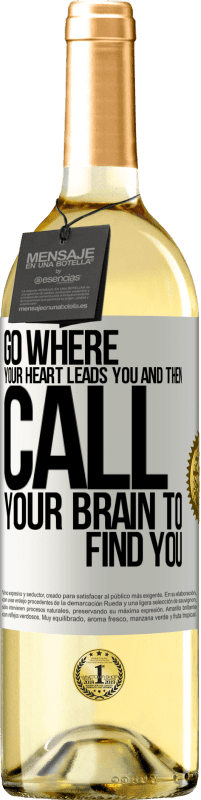 «Go where your heart leads you and then call your brain to find you» WHITE Edition