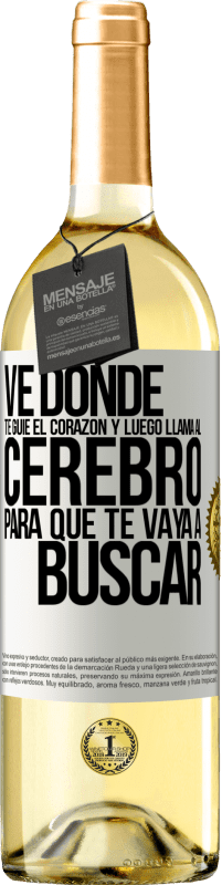 Envío gratis | Vino Blanco Edición WHITE Ve donde te guíe el corazón y luego llama al cerebro para que te vaya a buscar Etiqueta Blanca. Etiqueta personalizable Vino joven Cosecha 2023 Verdejo