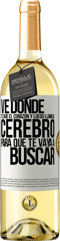 29,95 € Envío gratis | Vino Blanco Edición WHITE Ve donde te guíe el corazón y luego llama al cerebro para que te vaya a buscar Etiqueta Blanca. Etiqueta personalizable Vino joven Cosecha 2025 Verdejo