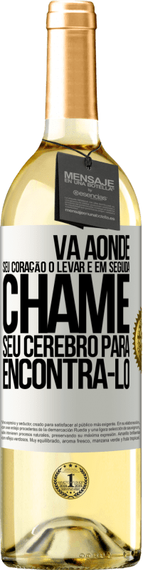 Envio grátis | Vinho branco Edição WHITE Vá aonde seu coração o levar e, em seguida, chame seu cérebro para encontrá-lo Etiqueta Branca. Etiqueta personalizável Vinho jovem Colheita 2023 Verdejo