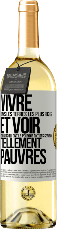 29,95 € | Vin blanc Édition WHITE Vivre dans les terres les plus riches et voir que ceux qui ont le pouvoir ont des cerveaux tellement pauvres Étiquette Blanche. Étiquette personnalisable Vin jeune Récolte 2024 Verdejo