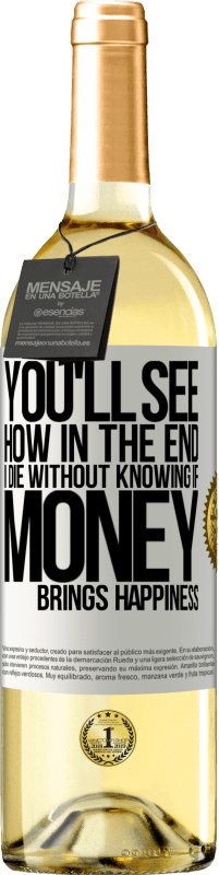 Free Shipping | White Wine WHITE Edition You'll see how in the end I die without knowing if money brings happiness White Label. Customizable label Young wine Harvest 2023 Verdejo