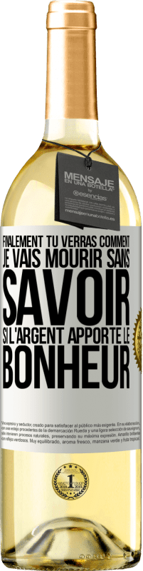 Envoi gratuit | Vin blanc Édition WHITE Finalement, tu verras comment je vais mourir sans savoir si l'argent apporte le bonheur Étiquette Blanche. Étiquette personnalisable Vin jeune Récolte 2023 Verdejo