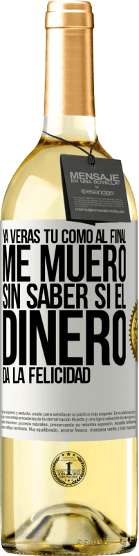 29,95 € Envío gratis | Vino Blanco Edición WHITE Ya verás tú como al final me muero sin saber si el dinero da la felicidad Etiqueta Blanca. Etiqueta personalizable Vino joven Cosecha 2025 Verdejo