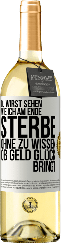 Kostenloser Versand | Weißwein WHITE Ausgabe Du wirst sehen, wie ich am Ende sterbe, ohne zu wissen, ob Geld Glück bringt Weißes Etikett. Anpassbares Etikett Junger Wein Ernte 2023 Verdejo