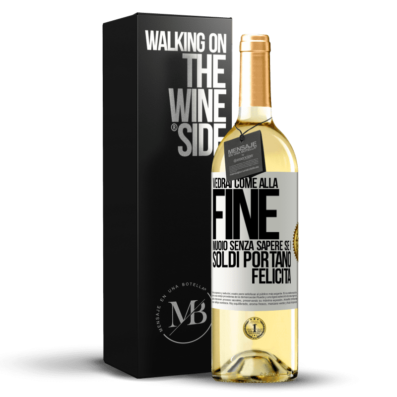 29,95 € Spedizione Gratuita | Vino bianco Edizione WHITE Vedrai come alla fine muoio senza sapere se i soldi portano felicità Etichetta Bianca. Etichetta personalizzabile Vino giovane Raccogliere 2023 Verdejo