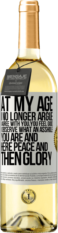 29,95 € | White Wine WHITE Edition At my age I no longer argue, I agree with you, you feel good, I observe what an asshole you are and here peace and then glory White Label. Customizable label Young wine Harvest 2023 Verdejo