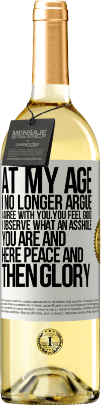 29,95 € | White Wine WHITE Edition At my age I no longer argue, I agree with you, you feel good, I observe what an asshole you are and here peace and then glory White Label. Customizable label Young wine Harvest 2025 Verdejo