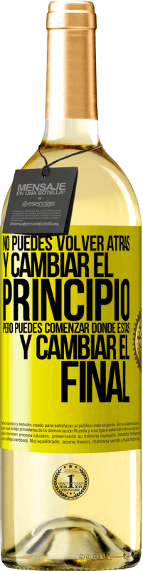 «No puedes volver atrás y cambiar el principio. Pero puedes comenzar donde estás y cambiar el final» Edición WHITE