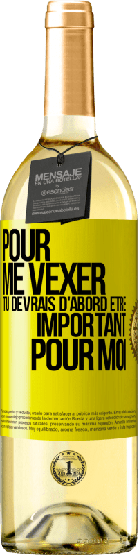 29,95 € | Vin blanc Édition WHITE Pour me vexer tu devrais d'abord être important pour moi Étiquette Jaune. Étiquette personnalisable Vin jeune Récolte 2024 Verdejo