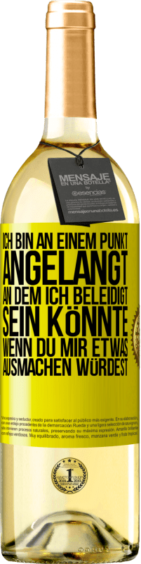 29,95 € | Weißwein WHITE Ausgabe Ich bin an einem Punkt angelangt, an dem ich beleidigt sein könnte, wenn du mir etwas ausmachen würdest Gelbes Etikett. Anpassbares Etikett Junger Wein Ernte 2025 Verdejo