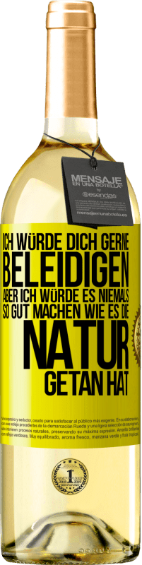 29,95 € Kostenloser Versand | Weißwein WHITE Ausgabe Ich würde dich gerne beleidigen, aber ich würde es niemals so gut machen wie es die Natur getan hat Gelbes Etikett. Anpassbares Etikett Junger Wein Ernte 2025 Verdejo