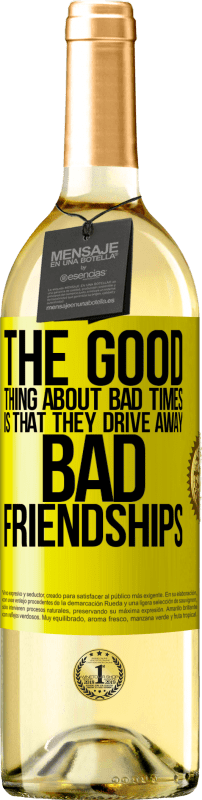 29,95 € Free Shipping | White Wine WHITE Edition The good thing about bad times is that they drive away bad friendships Yellow Label. Customizable label Young wine Harvest 2025 Verdejo