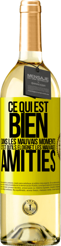 29,95 € | Vin blanc Édition WHITE Ce qui est bien dans les mauvais moments c'est qu'ils éloignet les mauvaises amitiés Étiquette Jaune. Étiquette personnalisable Vin jeune Récolte 2024 Verdejo