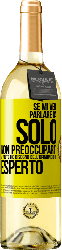 «Se mi vedi parlare da solo, non preoccuparti. A volte ho bisogno dell'opinione di un esperto» Edizione WHITE