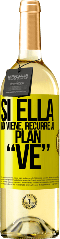 «Si ella no viene, recurre al plan VE» Edición WHITE