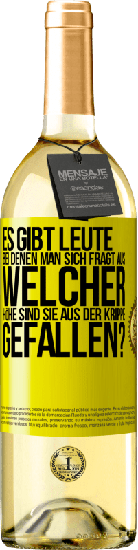 29,95 € | Weißwein WHITE Ausgabe Es gibt Leute, bei denen man sich fragt: Aus welcher Höhe sind sie aus der Krippe gefallen? Gelbes Etikett. Anpassbares Etikett Junger Wein Ernte 2023 Verdejo