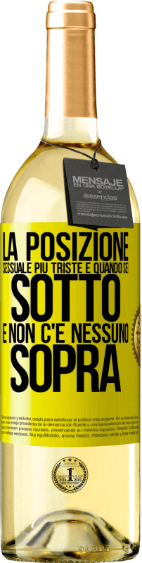 29,95 € | Vino bianco Edizione WHITE La posizione sessuale più triste è quando sei sotto e non c'è nessuno sopra Etichetta Gialla. Etichetta personalizzabile Vino giovane Raccogliere 2024 Verdejo