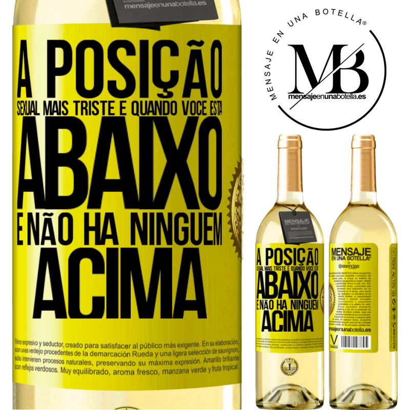 29,95 € Envio grátis | Vinho branco Edição WHITE A posição sexual mais triste é quando você está abaixo e não há ninguém acima Etiqueta Amarela. Etiqueta personalizável Vinho jovem Colheita 2025 Verdejo