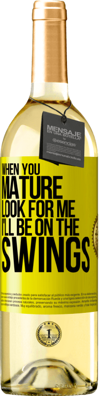 29,95 € | White Wine WHITE Edition When you mature look for me. I'll be on the swings Yellow Label. Customizable label Young wine Harvest 2025 Verdejo