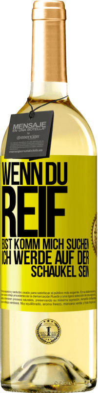 29,95 € | Weißwein WHITE Ausgabe Wenn du reif bist, komm mich suchen. Ich werde auf der Schaukel sein Gelbes Etikett. Anpassbares Etikett Junger Wein Ernte 2025 Verdejo