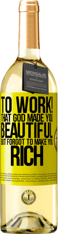 «働くために！神はあなたを美しくしましたが、あなたを豊かにするのを忘れました» WHITEエディション