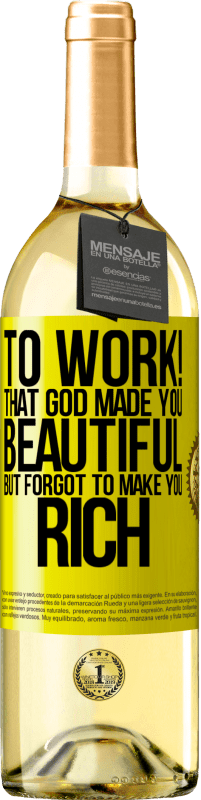 29,95 € | White Wine WHITE Edition to work! That God made you beautiful, but forgot to make you rich Yellow Label. Customizable label Young wine Harvest 2024 Verdejo