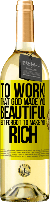 29,95 € | White Wine WHITE Edition to work! That God made you beautiful, but forgot to make you rich Yellow Label. Customizable label Young wine Harvest 2025 Verdejo