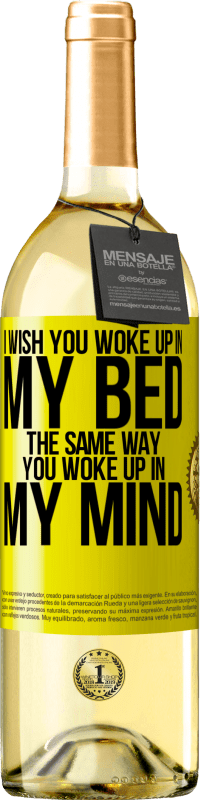 29,95 € | White Wine WHITE Edition I wish you woke up in my bed the same way you woke up in my mind Yellow Label. Customizable label Young wine Harvest 2023 Verdejo