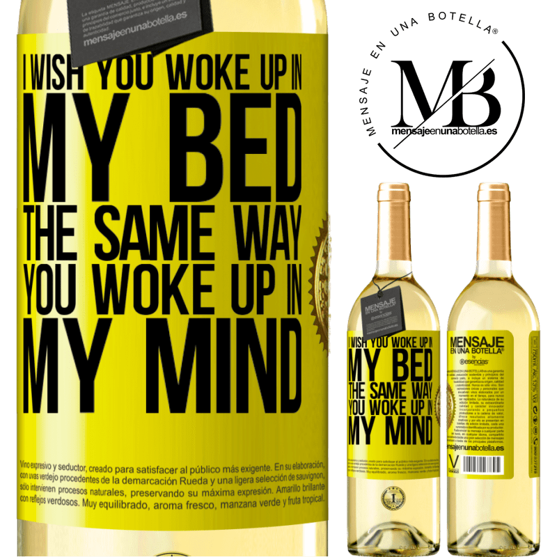 29,95 € Free Shipping | White Wine WHITE Edition I wish you woke up in my bed the same way you woke up in my mind Yellow Label. Customizable label Young wine Harvest 2022 Verdejo
