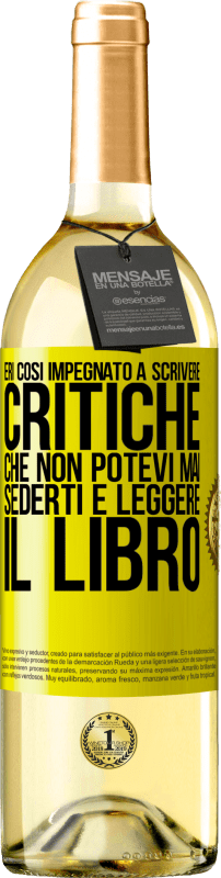 29,95 € Spedizione Gratuita | Vino bianco Edizione WHITE Eri così impegnato a scrivere critiche che non potevi mai sederti e leggere il libro Etichetta Gialla. Etichetta personalizzabile Vino giovane Raccogliere 2024 Verdejo