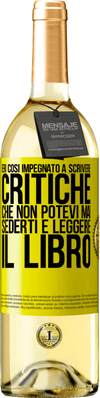 29,95 € Spedizione Gratuita | Vino bianco Edizione WHITE Eri così impegnato a scrivere critiche che non potevi mai sederti e leggere il libro Etichetta Gialla. Etichetta personalizzabile Vino giovane Raccogliere 2025 Verdejo