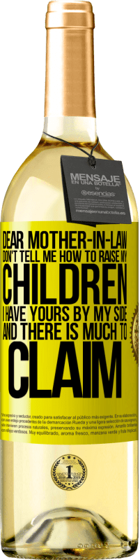 29,95 € | White Wine WHITE Edition Dear mother-in-law, don't tell me how to raise my children. I have yours by my side and there is much to claim Yellow Label. Customizable label Young wine Harvest 2023 Verdejo