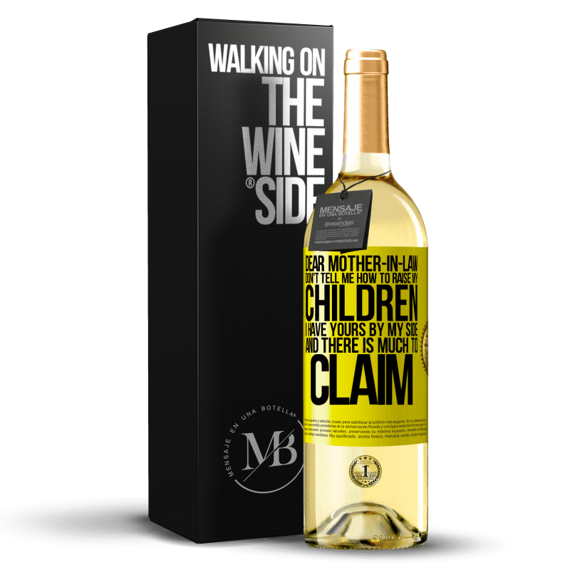 29,95 € Free Shipping | White Wine WHITE Edition Dear mother-in-law, don't tell me how to raise my children. I have yours by my side and there is much to claim Yellow Label. Customizable label Young wine Harvest 2024 Verdejo