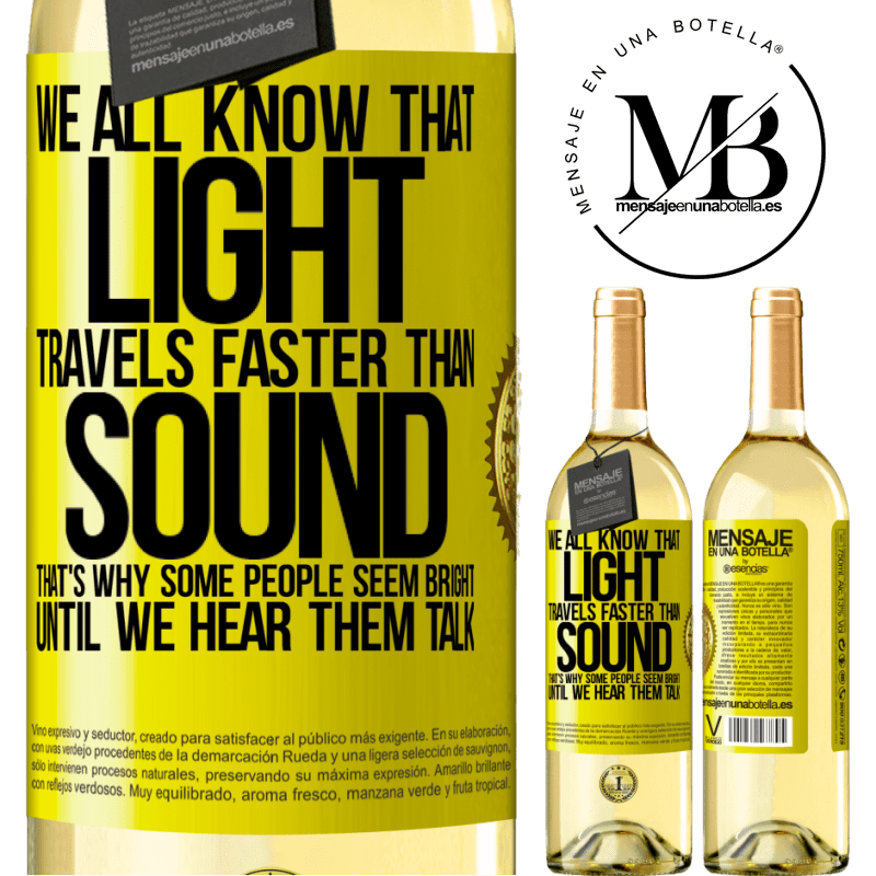 29,95 € Free Shipping | White Wine WHITE Edition We all know that light travels faster than sound. That's why some people seem bright until we hear them talk Yellow Label. Customizable label Young wine Harvest 2022 Verdejo