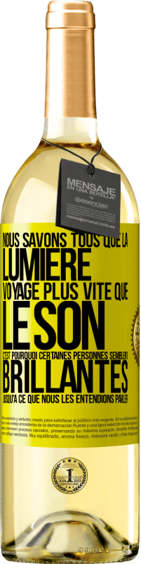 29,95 € | Vin blanc Édition WHITE Nous savons tous que la lumière voyage plus vite que le son. C'est pourquoi certaines personnes semblent brillantes jusqu'à ce q Étiquette Jaune. Étiquette personnalisable Vin jeune Récolte 2023 Verdejo