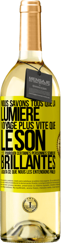 29,95 € | Vin blanc Édition WHITE Nous savons tous que la lumière voyage plus vite que le son. C'est pourquoi certaines personnes semblent brillantes jusqu'à ce q Étiquette Jaune. Étiquette personnalisable Vin jeune Récolte 2025 Verdejo