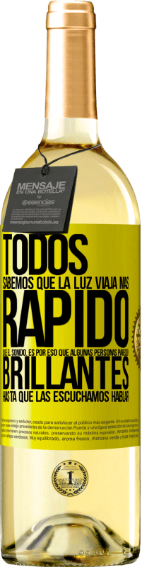 29,95 € | Vino Blanco Edición WHITE Todos sabemos que la luz viaja más rápido que el sonido. Es por eso que algunas personas parecen brillantes hasta que las Etiqueta Amarilla. Etiqueta personalizable Vino joven Cosecha 2025 Verdejo