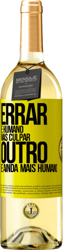 «Errar é humano ... mas culpar outro, é ainda mais humano» Edição WHITE