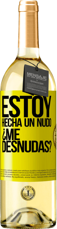 «Estoy hecha un nudo. ¿Me desnudas?» Edición WHITE