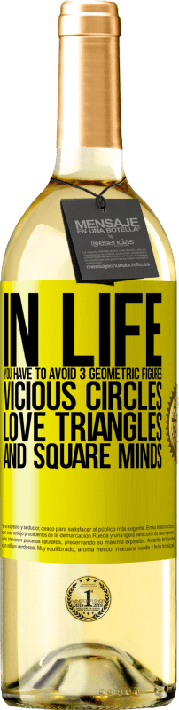 «In life you have to avoid 3 geometric figures. Vicious circles, love triangles and square minds» WHITE Edition