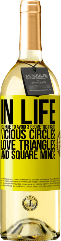 29,95 € Free Shipping | White Wine WHITE Edition In life you have to avoid 3 geometric figures. Vicious circles, love triangles and square minds Yellow Label. Customizable label Young wine Harvest 2025 Verdejo