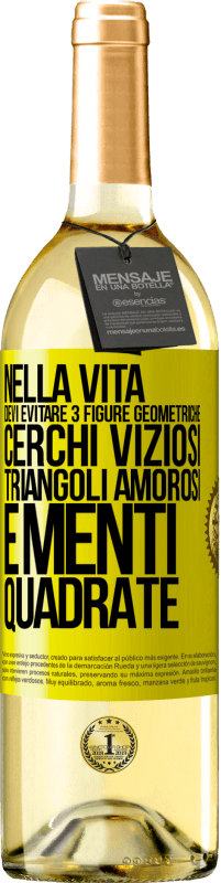29,95 € | Vino bianco Edizione WHITE Nella vita devi evitare 3 figure geometriche. Cerchi viziosi, triangoli amorosi e menti quadrate Etichetta Gialla. Etichetta personalizzabile Vino giovane Raccogliere 2025 Verdejo
