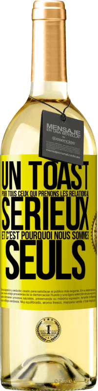 29,95 € | Vin blanc Édition WHITE Un toast pour tous ceux qui prenons les relations au sérieux et c'est pourquoi nous sommes seuls Étiquette Jaune. Étiquette personnalisable Vin jeune Récolte 2024 Verdejo